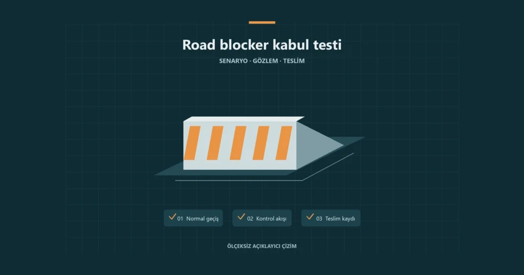 Road Blocker Kabul Testi: Devreye Alma ve Teslim Kontrolü
